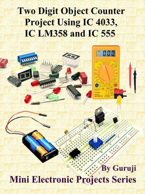 cover image of Two Digit Object Counter Project Using IC 4033, IC LM358 and IC 555